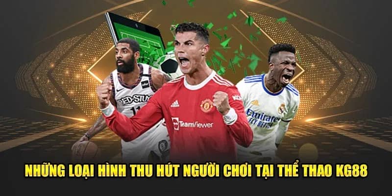 Thể Thao – Điểm Đến Cá Cược Hàng Đầu Cho Người Yêu Bóng Đá 1 Những thế mạnh nổ bật tại thể thao Kg88